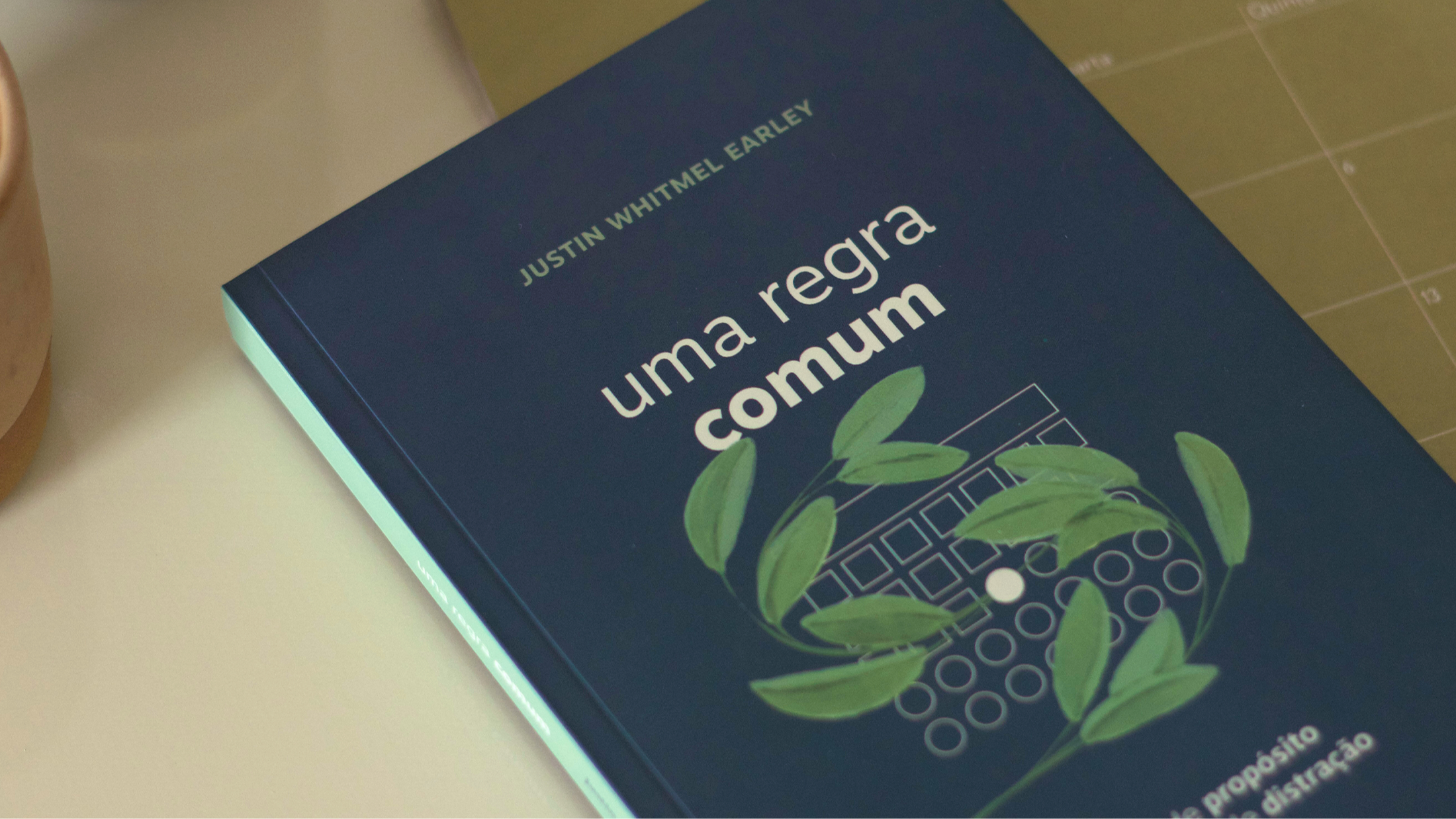 Uma Regra Comum: hábitos de propósito para uma era de distração - Justin Whitmel Earley