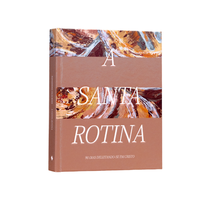 A Santa Rotina: 90 dias deleitando-se em Cristo