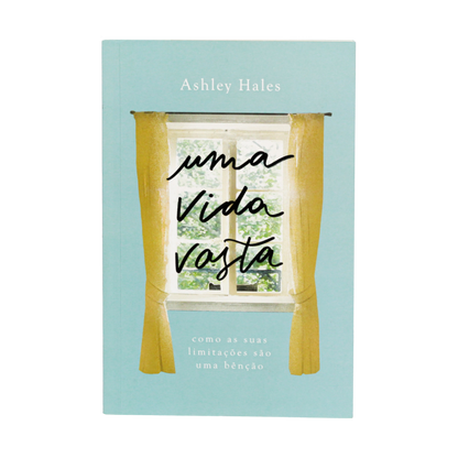 Uma Vida Vasta: como as suas limitacões são uma bênção - Ashley Hales