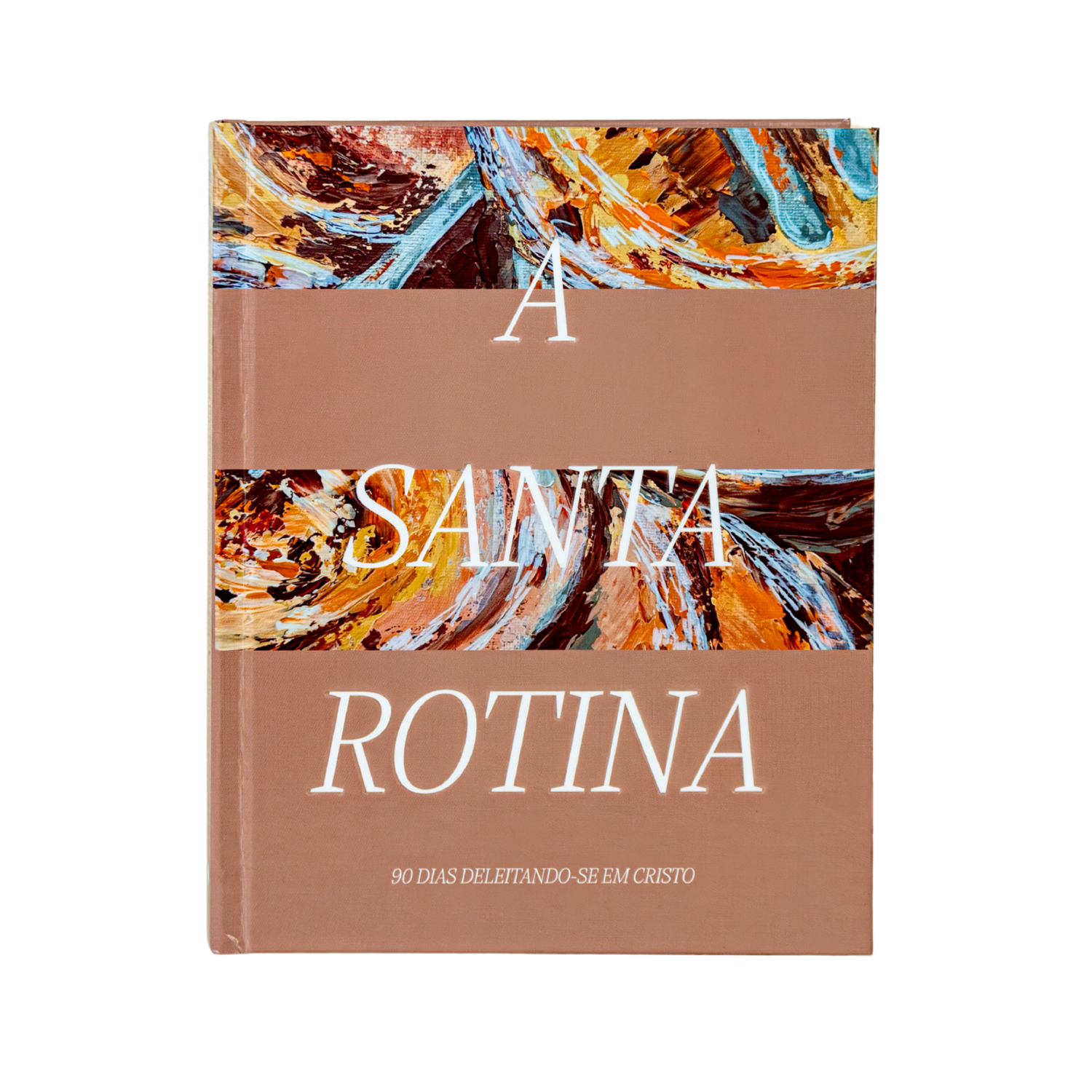A Santa Rotina: 90 dias deleitando-se em Cristo