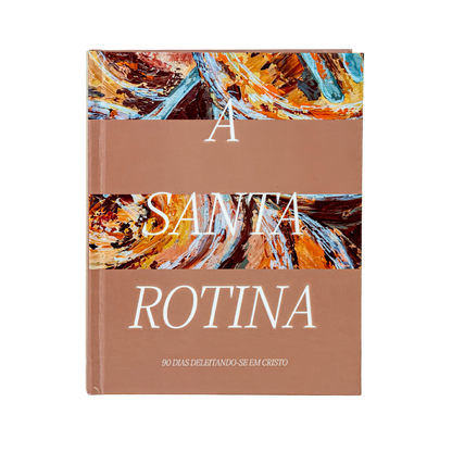 A Santa Rotina: 90 dias deleitando-se em Cristo