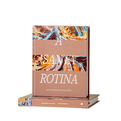A Santa Rotina: 90 dias deleitando-se em Cristo